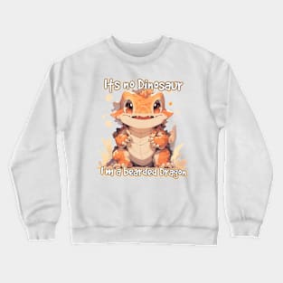 Its No Dinosaur, i’m a bearded dragon Crewneck Sweatshirt